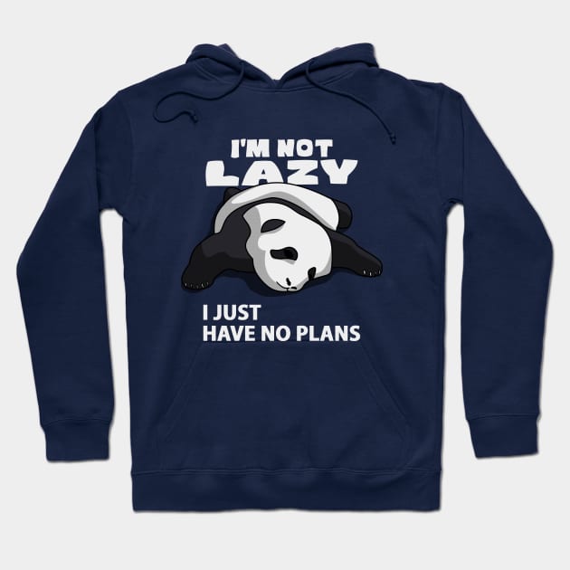 I'M NOT LAZY, I JUST HAVE NO PLANS Hoodie by canzyartstudio